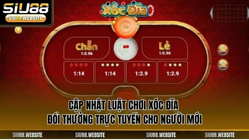 Cập nhật luật chơi xóc đĩa đổi thưởng trực tuyến cho người mới
