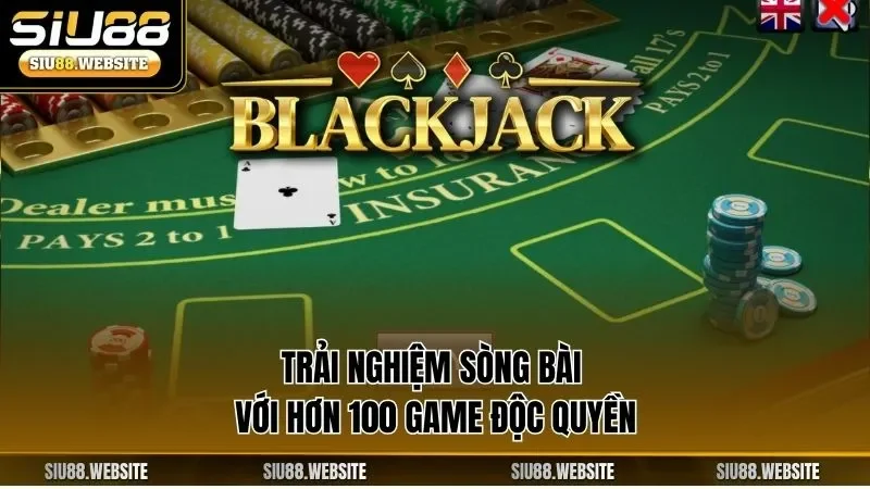 Trải nghiệm sòng bài với hơn 100 game độc quyền